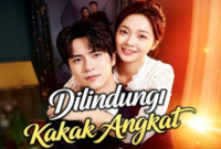 Sinopsis Drama China Dilindungi Kakak Angkat